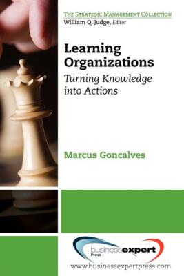 Learning Organizations: Turning Knowledge Into Actions