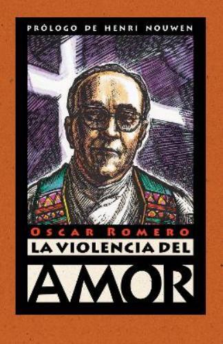 Oscar Romero La violencia del amor (Tascabile)