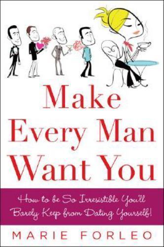 Make Every Man Want You : Or Make Yours Want You More) by Marie Forleo (2008,...