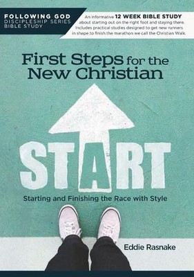 First Steps for the New Christian: Starting and Finishing the Race with Style by