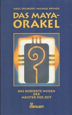 Das Maya-Orakel. Das kodierte Wissen der Meis...