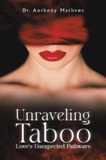 Dr. Anthony Mathews Unraveling Taboo: Love's Unexpected Pathways (Paperback)