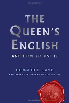The Queen's English and How to Use It - Lamb, Bernard C.