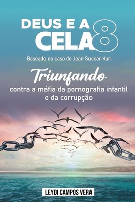 Deus e a CELA 8 (Baseado no caso de Jean Succar Kuri): Triunfando contra a m?fia