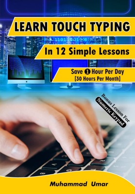 Learn Touch Typing in 12 Simple Lessons: Save 1 Hour Per Day [30 Hours per Month