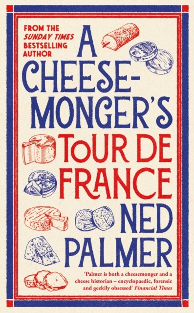 A Cheesemongers Tour de France by Ned Palmer HARDBACK 9781788166935