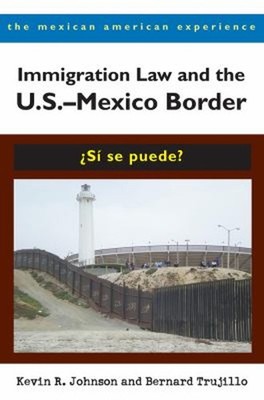 Immigration Law and the U. S. -Mexico Border : ¿Sí Se Puede? Pape