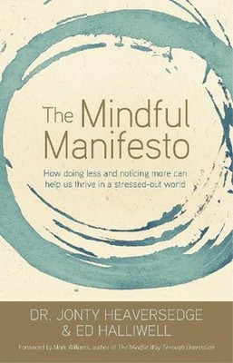 The Mindful Manifesto: How Doing Less and Noticing More Can Help Us Thrive in a