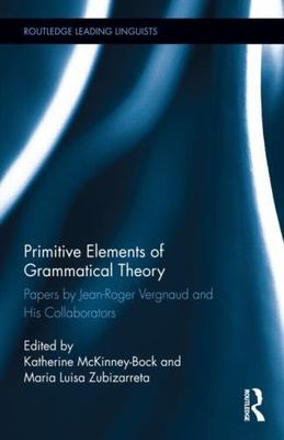 Primitive Elements of Grammatical Theory : Papers by Jean-Roger Vergnaud and ...