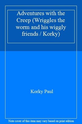 Adventures with the Creep (Wriggles the worm and his wiggly frie