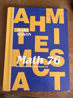 Saxon Math 76: An incremental - Textbook, by Stephen Hake; John Saxon Homeschool