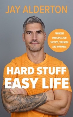 Hard Stuff, Easy Life by Jay Alderton (Hardback Book)
