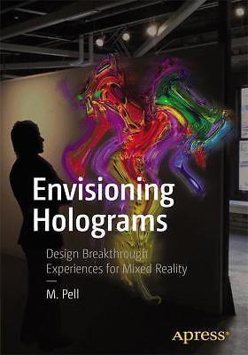 Envisioning Holograms: Design Breakthrough Experiences for Mixed Reality, Pell,