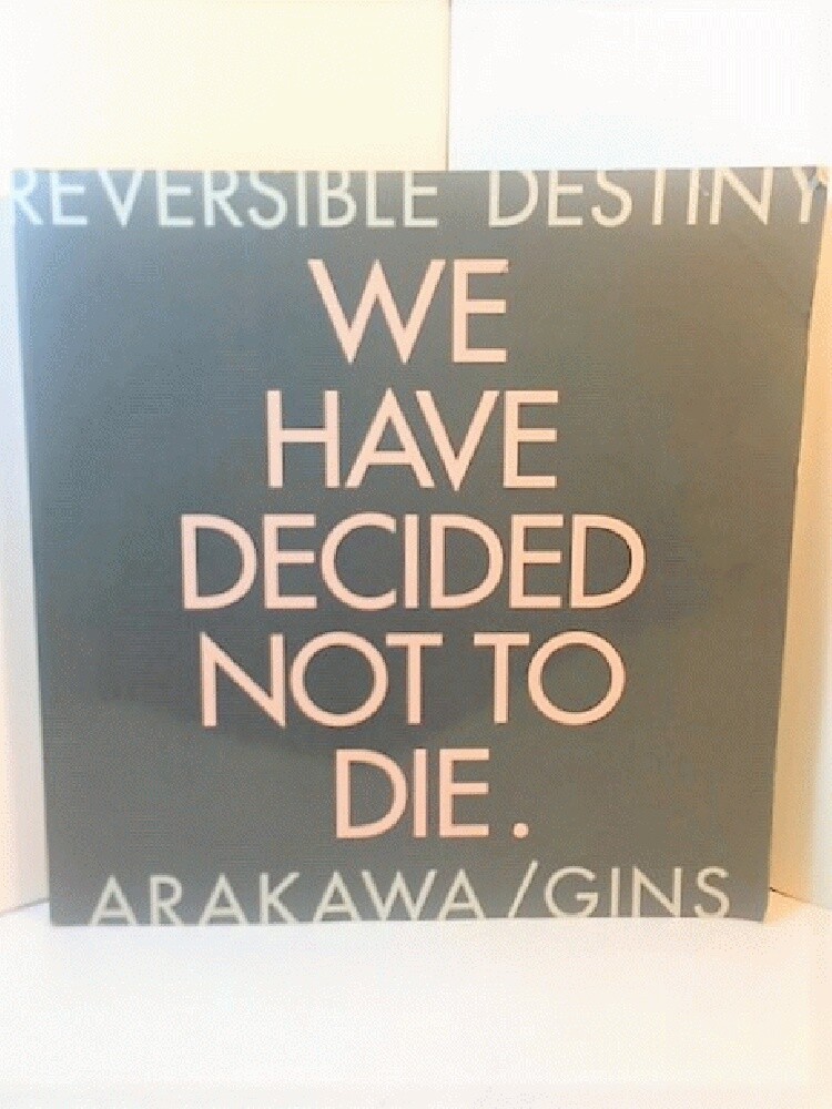 アート・デザイン・音楽 ARAKAWA/GINS WE HAVE DECIDED NOT TO DIE. Reversible Destiny - Arakawa / Gins (We Have Decided Not to Die