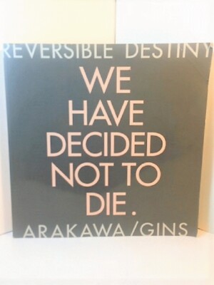 アート・デザイン・音楽 ARAKAWA/GINS WE HAVE DECIDED NOT TO DIE