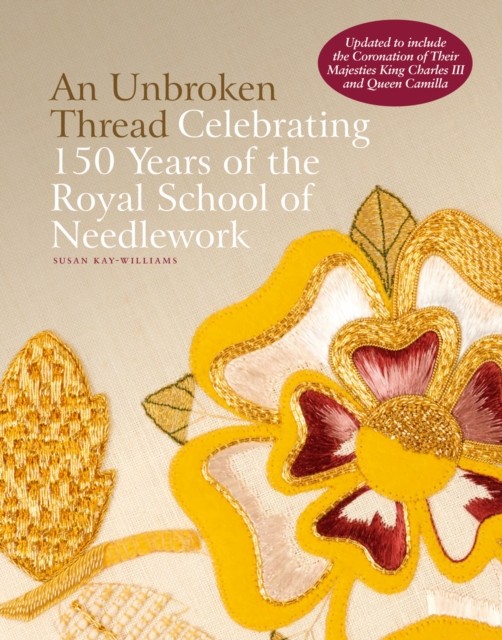An Unbroken Thread : Celebrating 150 Years Of The Royal School Of Needlework - Updated Edition Dr Susan Kay-Williams - Image 3