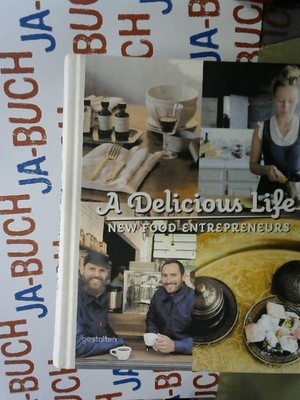 A Delicious Life: New Food Entrepreneurs: New Food Entrepeneurs Le Fort, Marie: