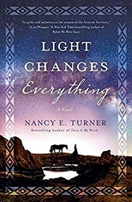 Light Changes Everything : A Novel Hardcover Nancy E. Turner