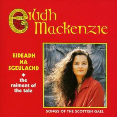 Eilidh Mackenzie Eideadh Na Sgeulachd: The Raiment Of The Tale (CD) Album