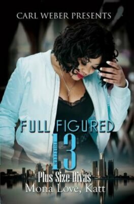Full Figured 13: Carl Weber Presents by Mona Love: New