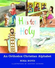 H is for Holy: An Orthodox Christian Alphabet by Nika Mary Boyd