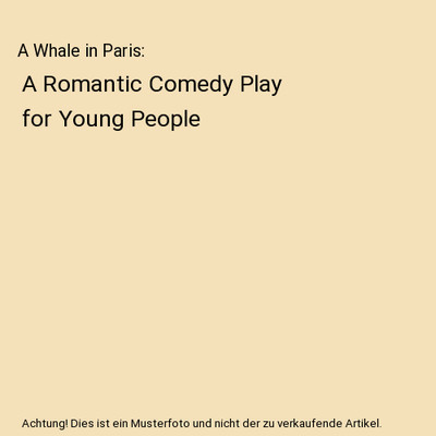 A Whale in Paris: A Romantic Comedy Play for Young People, Gregory Pastoll
