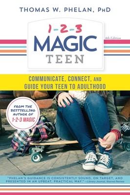 1-2-3 Magic Teen: Communicate, Connect, and Guide Your Teen to Adulthood - p...