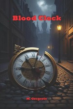 Blood Clock Every murder is a cog every broken clock a message. A
