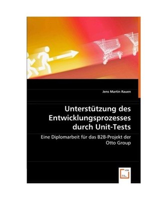 Unterstützung des Entwicklungsprozesses durch Unit-Tests: Eine Diplomarbeit fü