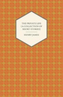 Henry James | The Private Life (A Collection Of Short Stories) | Taschenbuch