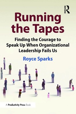 Running the Tapes: Finding the Courage to Speak Up When Organizational Leadershi