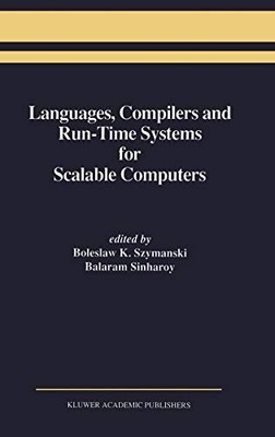 LANGUAGES, COMPILERS AND RUN-TIME SYSTEMS FOR SCALABLE By Boleslaw K. Szymanski