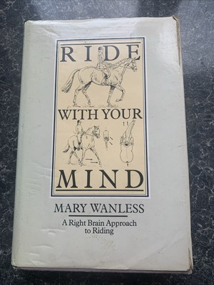 Ride with Your Mind: A Right Brain Approach to Riding by Mary Wanless