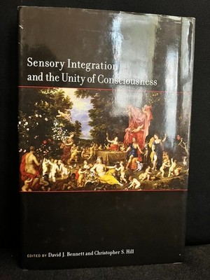 Sensory Integration and the Unity of Consciousness by Christopher Hill, As New