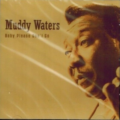 MUDDY WATERS - Baby Please Don't Go (CD 2007)