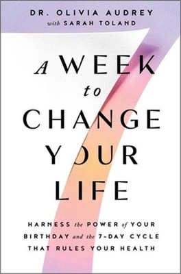 A Week to Change Your Life: Harness the Power of Your Birthday and the 7-Day Cyc