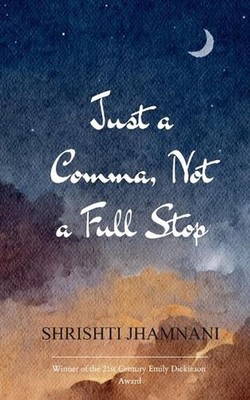 Just a Comma, Not a Full Stop A collection of poems that may speak to you, as th
