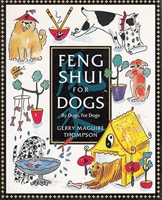 Feng Shui For Dogs: Written by Dogs for Dogs,Garry Thompson