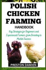 Polish Chicken Farming Handbook: Key Strategies for Beginners and Experienced Fa