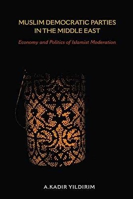 Muslim Democratic Parties in the - Hardcover, by Yildirim A. Kadir - Very Good