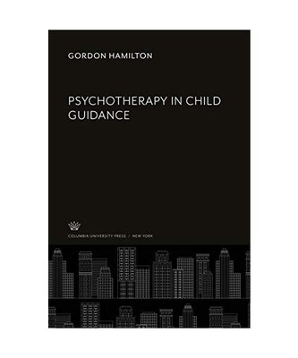 Psychotherapy in Child Guidance, Gordon Hamilton
