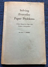 Solving Everyday Paper Problems: a basic manual for paper men, printers . . .