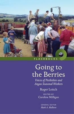 Zu den Beeren gehen: Stimmen der Saisonarbeiter von Perthshire und Angus von Roger L