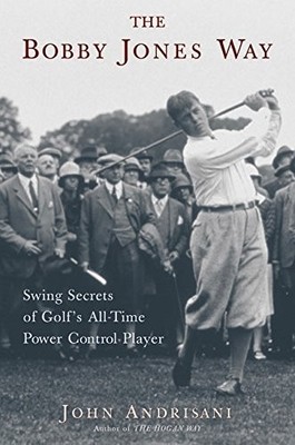 The Bobby Jones Way: Swing Secrets ..., Andrisani, John