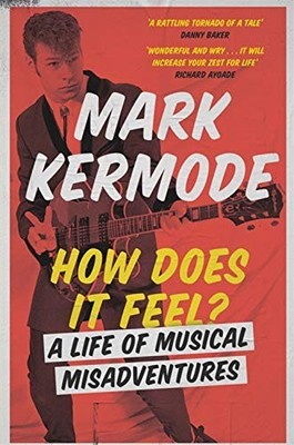 HOW DOES IT FEEL: A LIFE OF MUSICAL MISADVENTURES By Mark Kermode **Excellent**