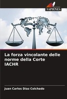 Juan Carlos DíAz Colchado | La Forza Vincolante Delle Norme Della Corte Iachr