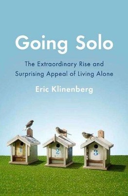 Going Solo: The Extraordinary Rise and Surprising Appeal... - Klinenberg, Eric
