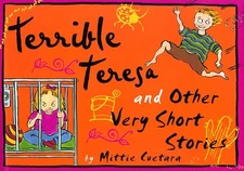 TERRIBLE TERESA AND OTHER VERY SHORT STORIES By Mittie Cuetara & Mittie Cuetara
