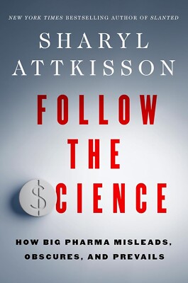 Follow the Science: How Big Pharma Misleads, Obscures, and Prevails Hardcover
