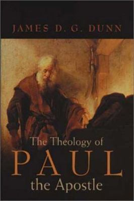 THE THEOLOGY OF PAUL THE APOSTLE (NEW TESTAMENT) By James D. G. Dunn - Hardcover